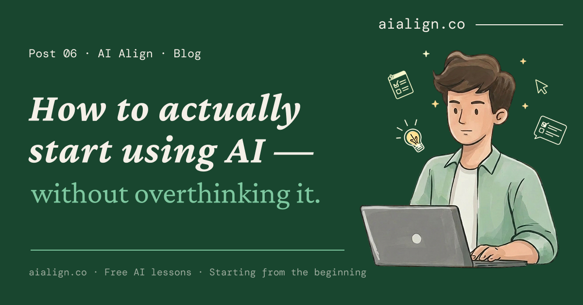 How to Actually Start Using AI — Without Overthinking It | AI Align